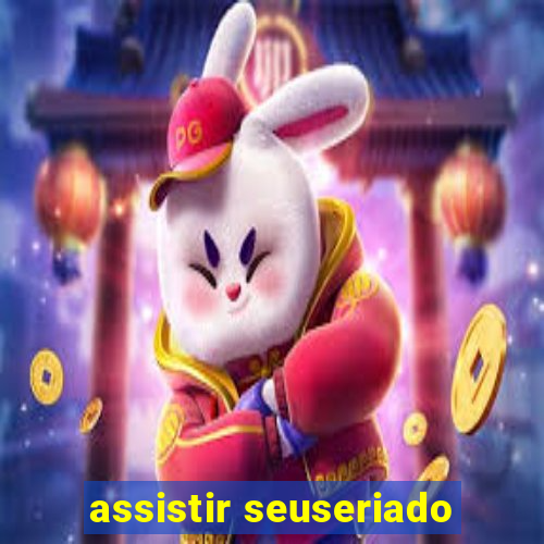 assistir seuseriado